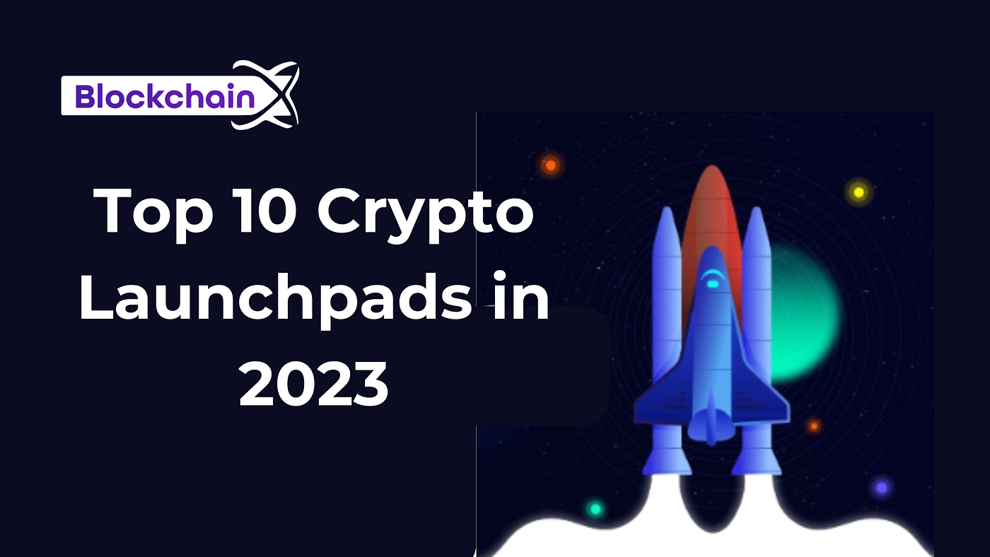 Top 10 Crypto Launchpads in 2023. What Is a Crypto Launchpad? A crypto… |  by kishore senthil | Medium