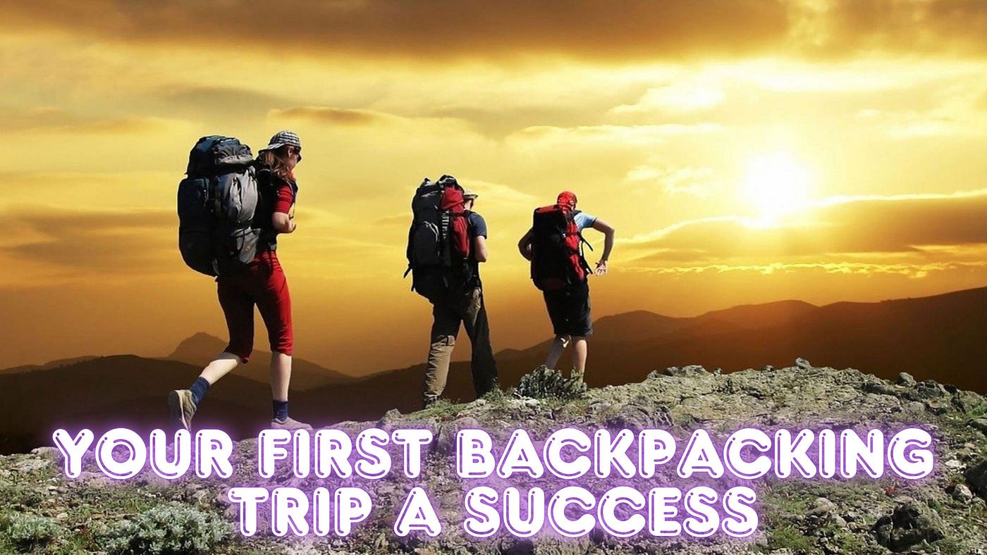 10 Expert Tips to Make Your First Backpacking Trip a Success