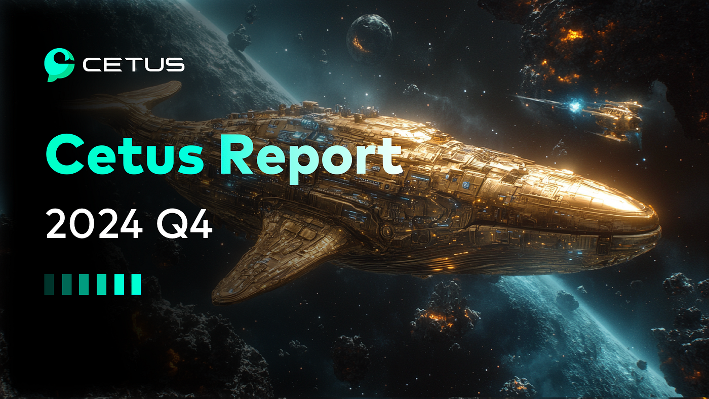 Cetus Report | 2024 Q4. 2024 is a thing of the past. Cetus… | by  CetusProtocol | Medium