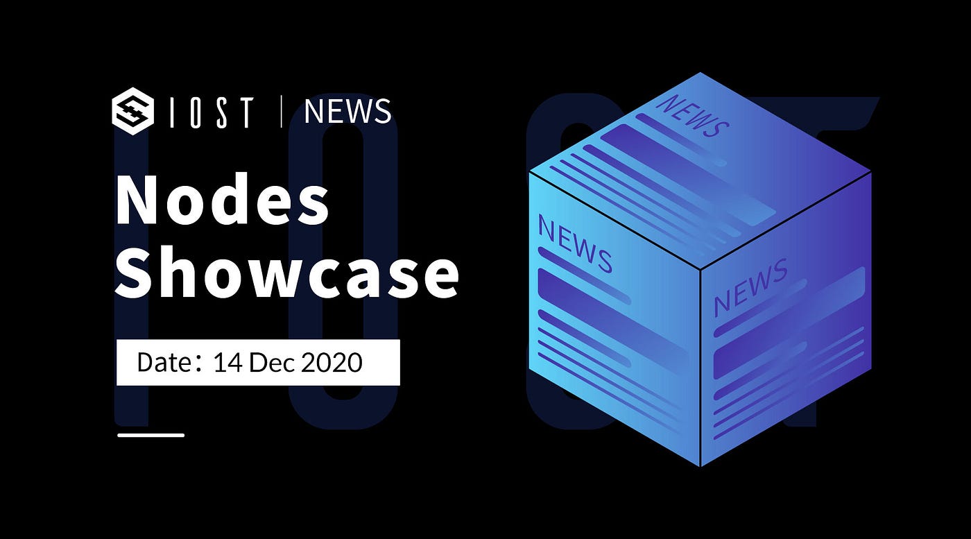 IOST Nodes Showcase | 14 Dec 2020 | by IOST PR | IOST | Medium