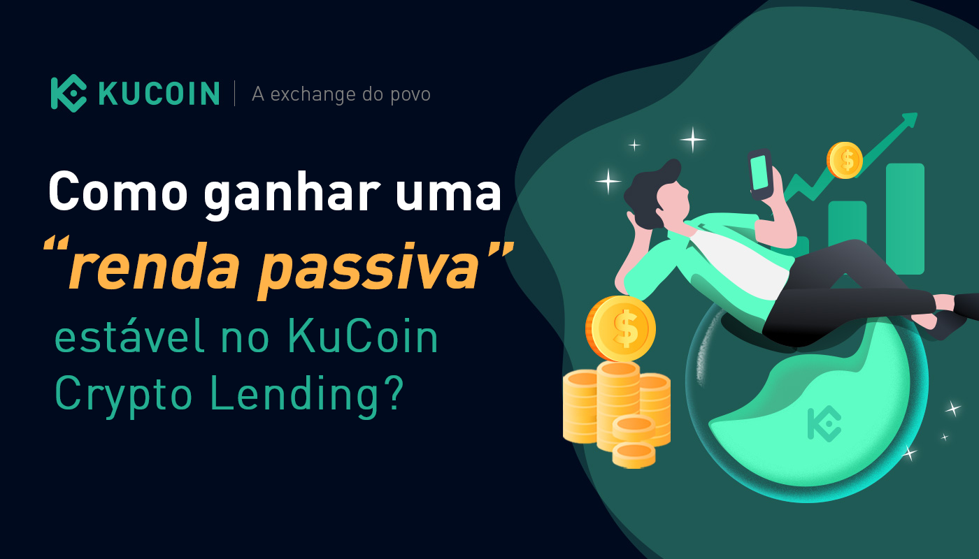 Como ganhar uma renda passiva estável no KuCoin Crypto Lending? | by KuCoin  Português | Medium