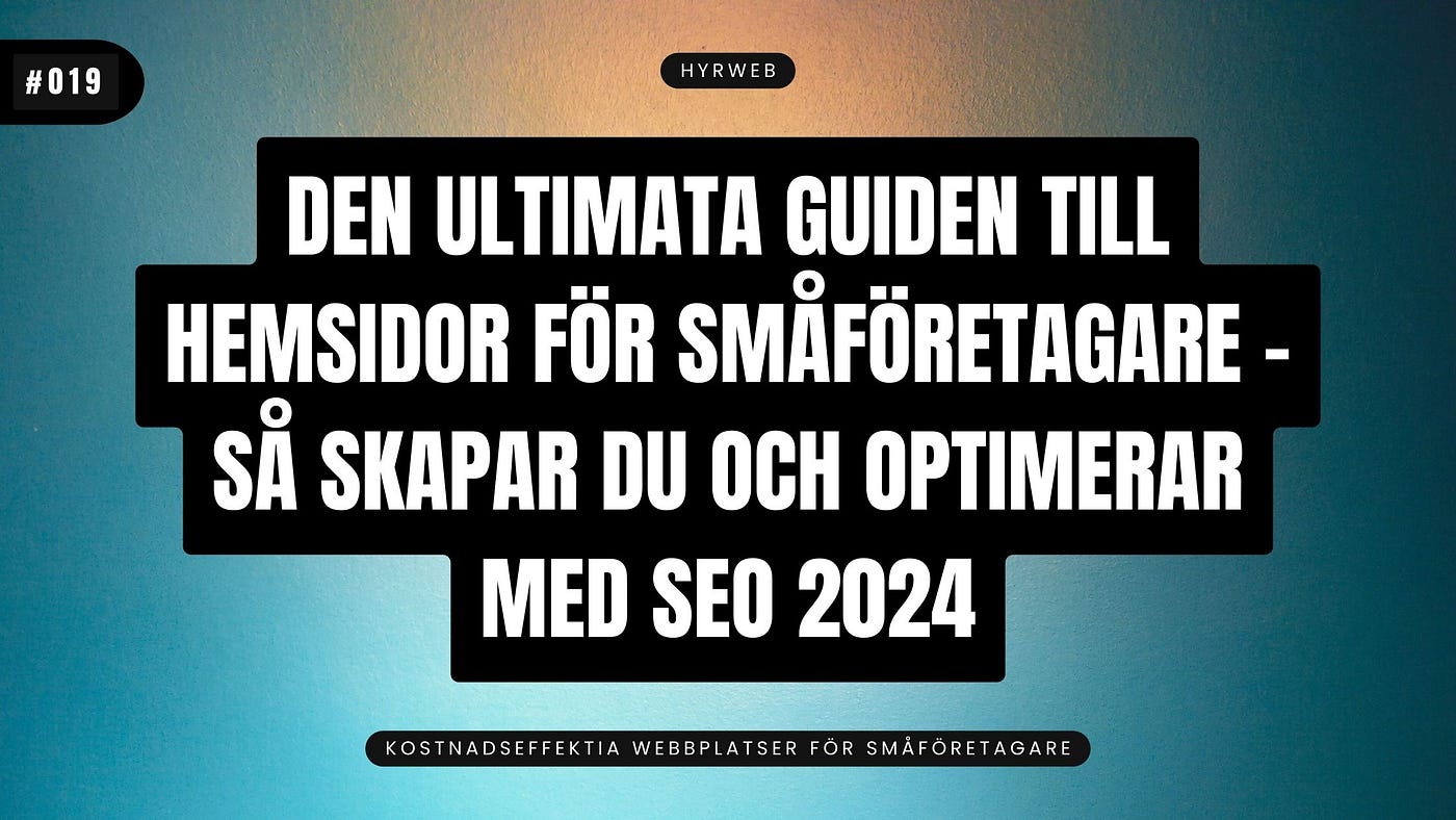 Den ultimata guiden till hemsidor för småföretagare: så skapar och optimerar du med SEO 2024