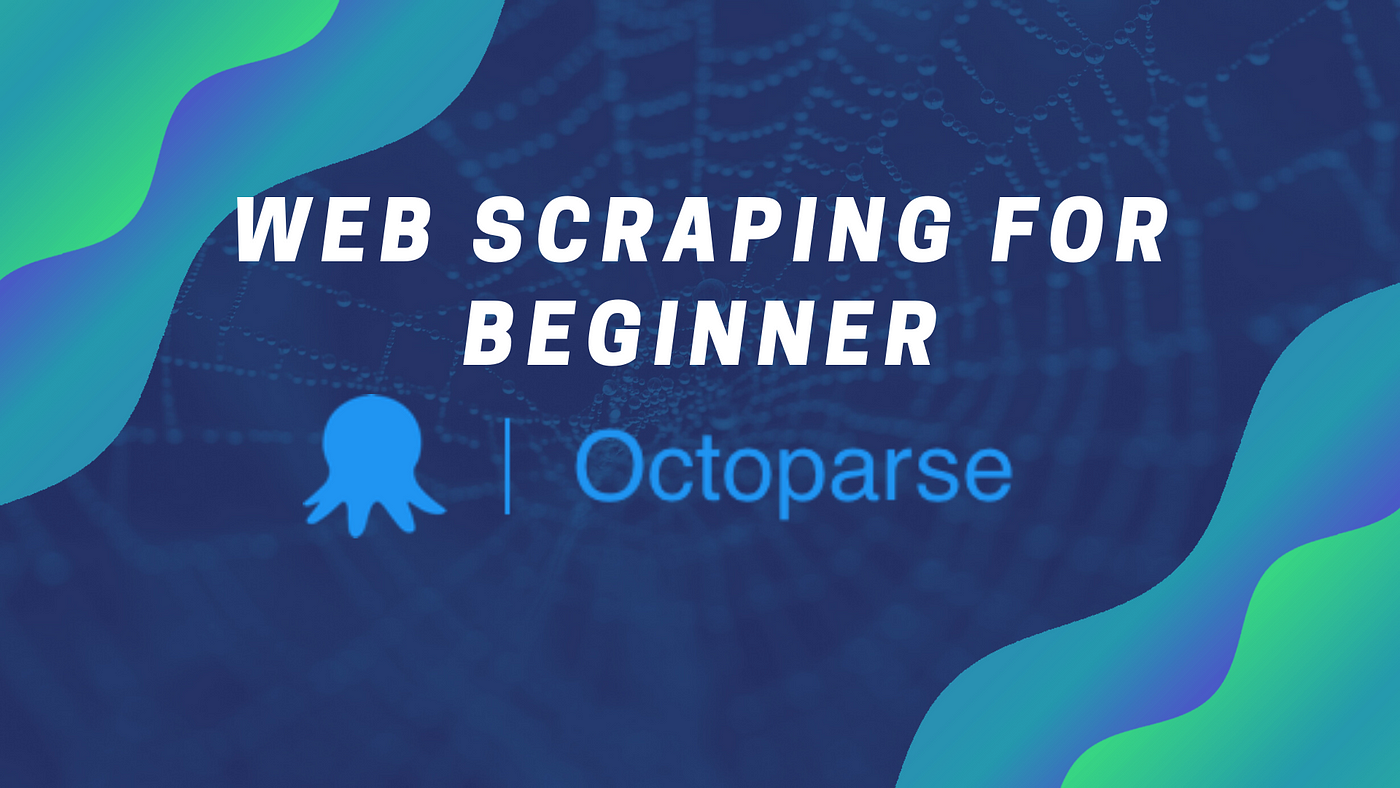 Dataset Creation For Beginners Using Octoparse Software | by Kajal Yadav |  Towards Data Science