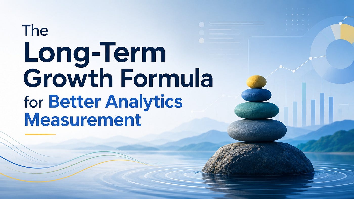 The Long-Term Growth Formula for Better Analytics Measurement