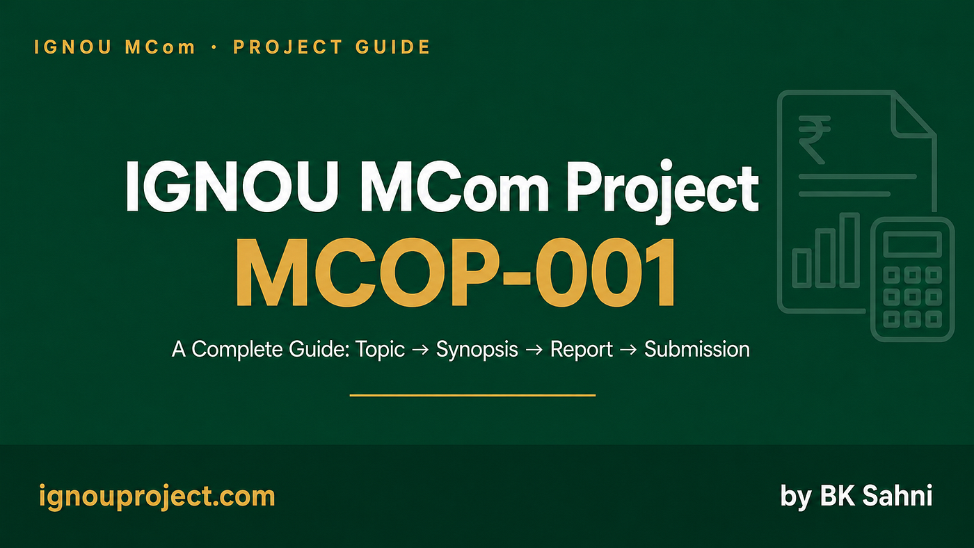 IGNOU MCom Project (MCOP-001): A Complete Guide from Topic to Submission