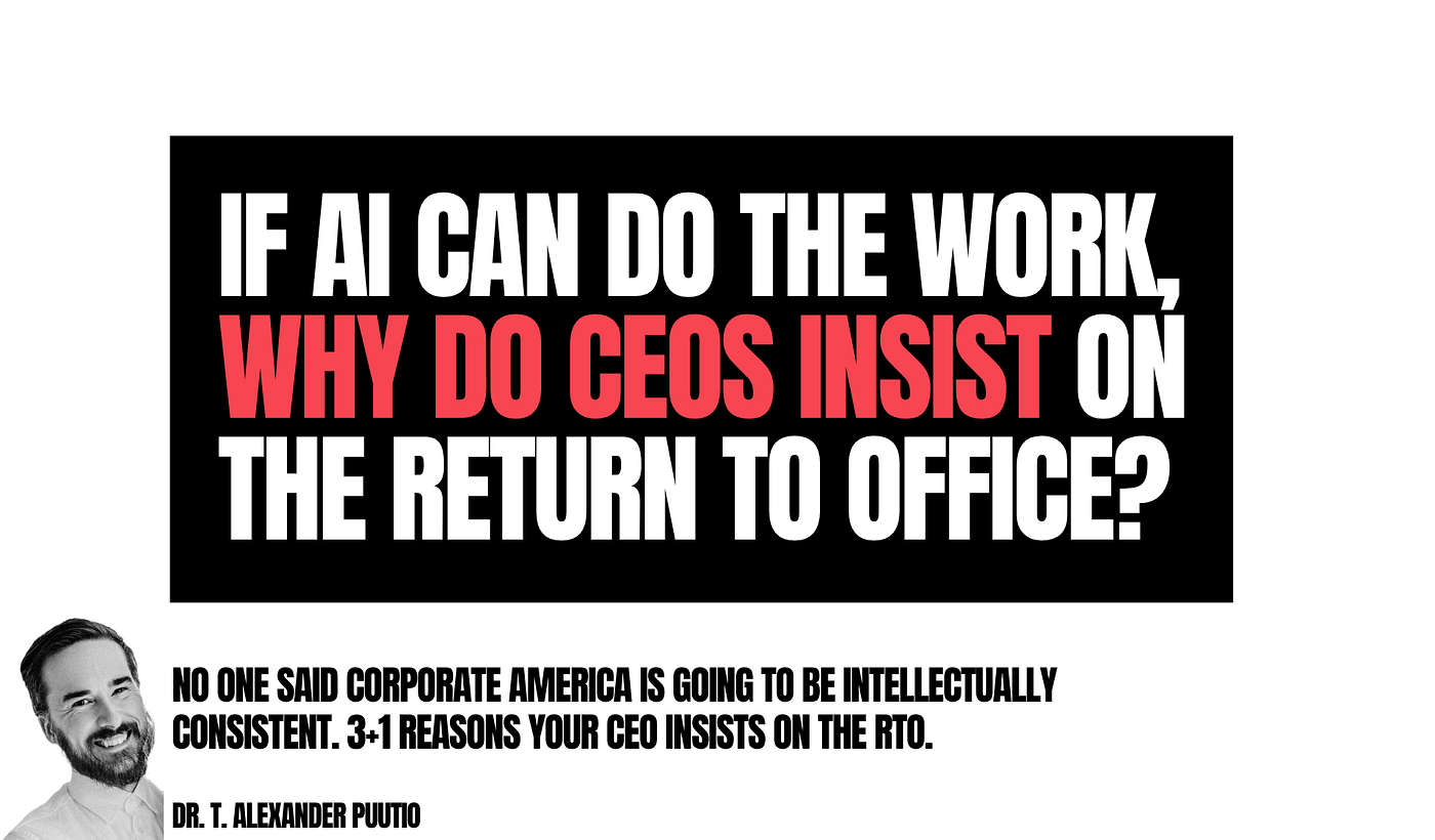 If AI Can Do The Work, Why Do CEOs Insist On The Return to Office?