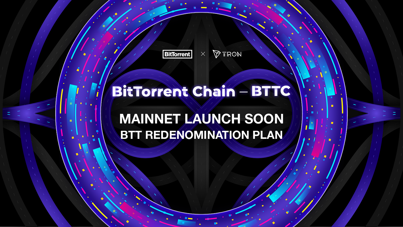 Launch of BTTC Mainnet and BTT Redenomination Plan | by BitTorrent Inc. |  Medium