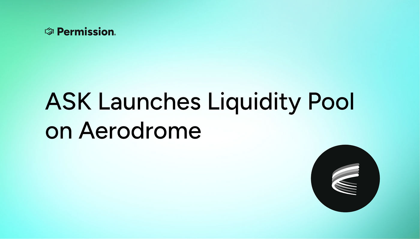 ASK/USDC Pool Now Live on Aerodrome Finance, Powered by Base | by Permission  | Permission | Medium