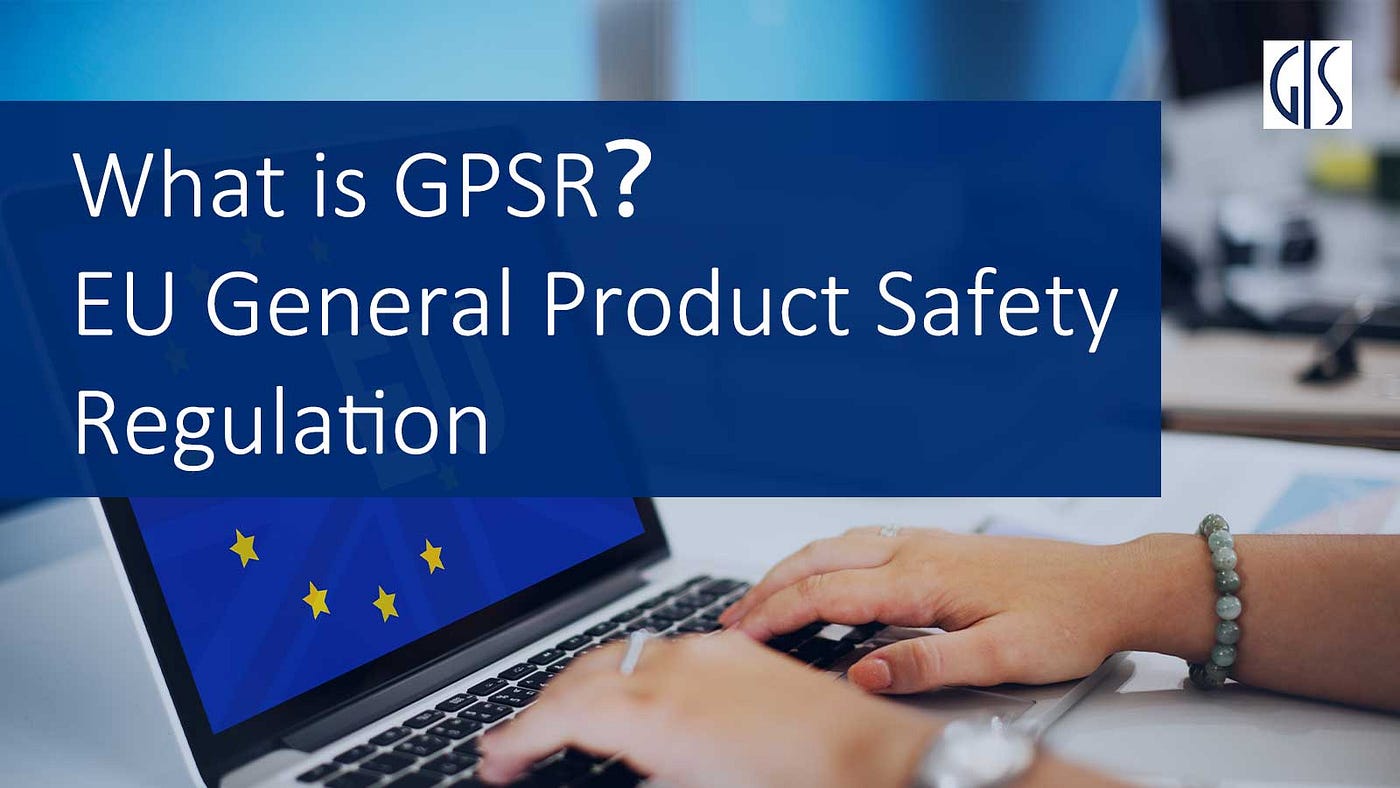 What is GPSR？EU General Product Safety Regulation
