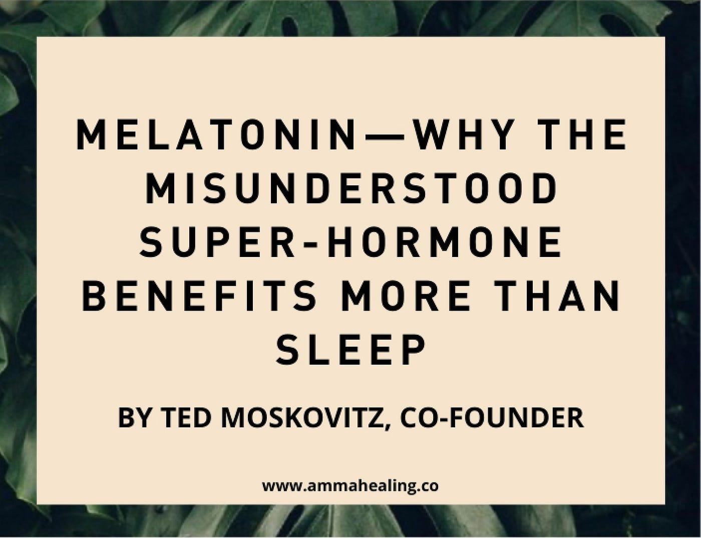 Melatonin — Why The Misunderstood Super-Hormone Benefits More Than Sleep |  by Tiffany Madison | AMMA Healing | Medium