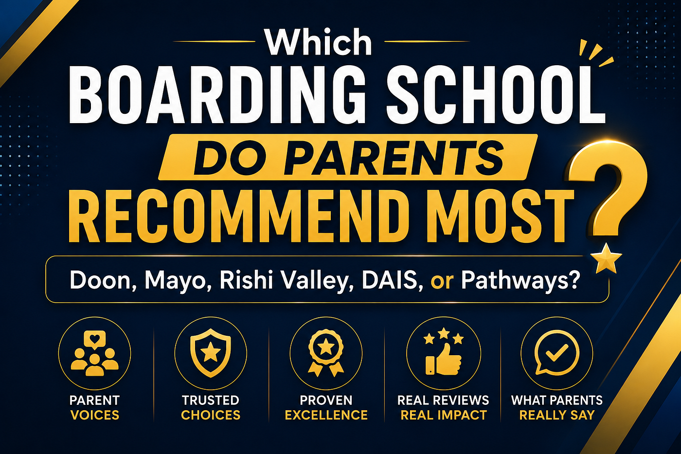 Which Boarding School Do Parents Recommend Most — Doon, Mayo, Rishi Valley, DAIS, or Pathways?