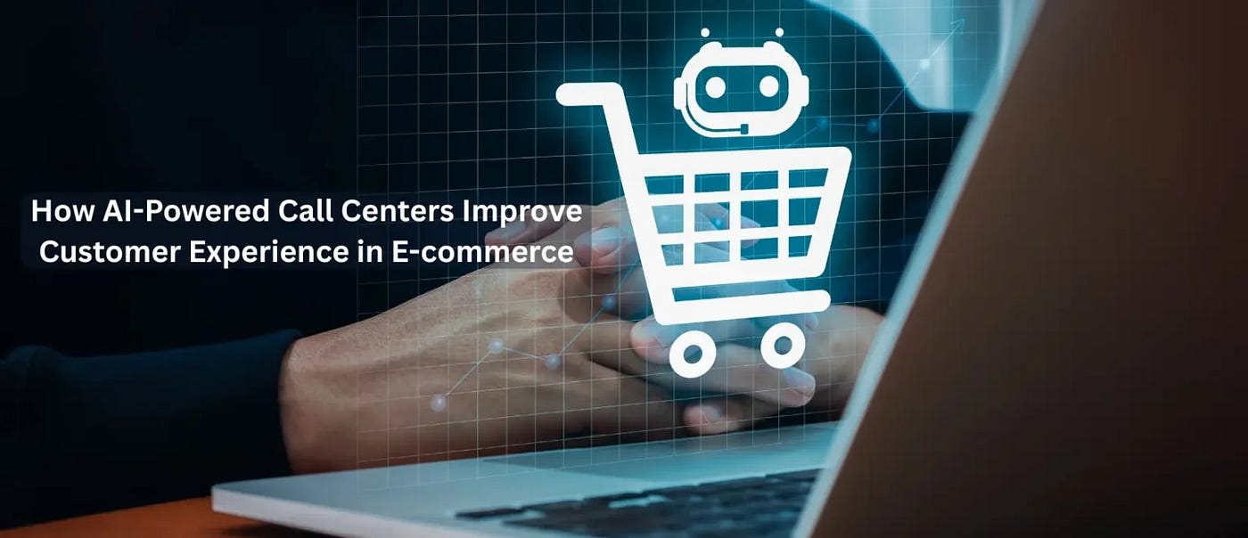 How AI-Powered Call Centers Improve Customer Experience in E-commerce