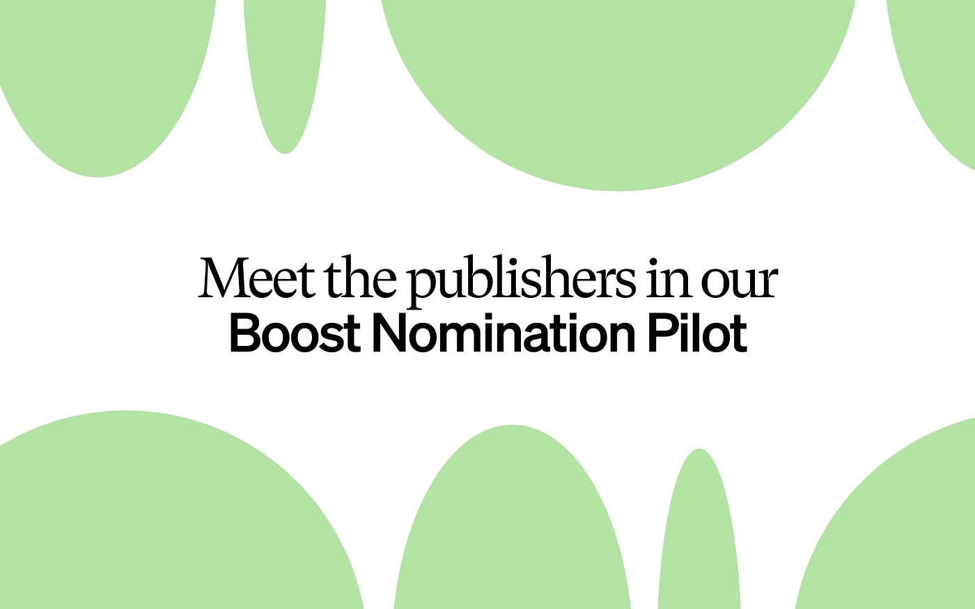 Meet the publishers in Medium's Boost Nomination Pilot