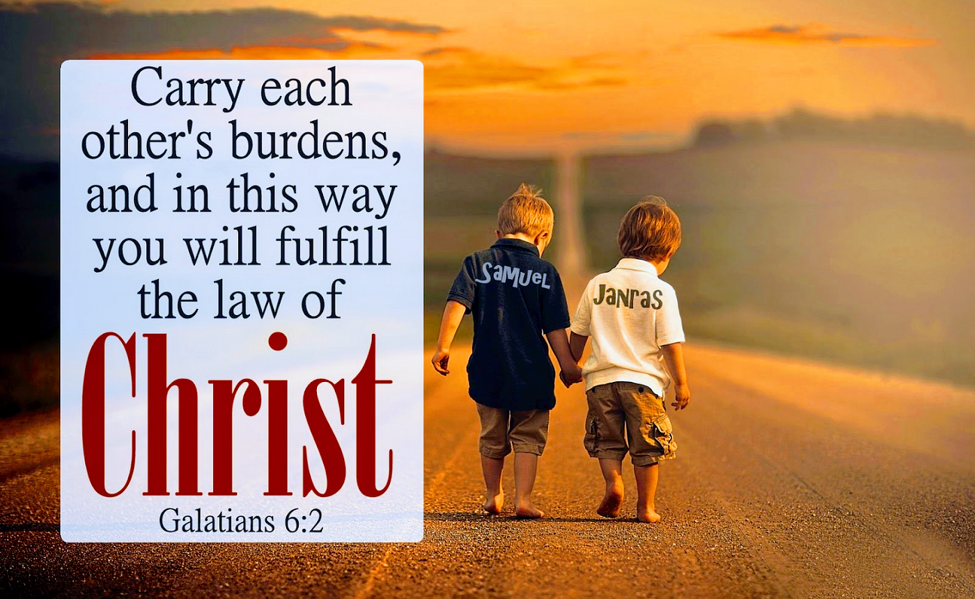 Bear ye one another's burdens, and so fulfil the law of Christ. - Galatians  6:2, by Keith McGivern