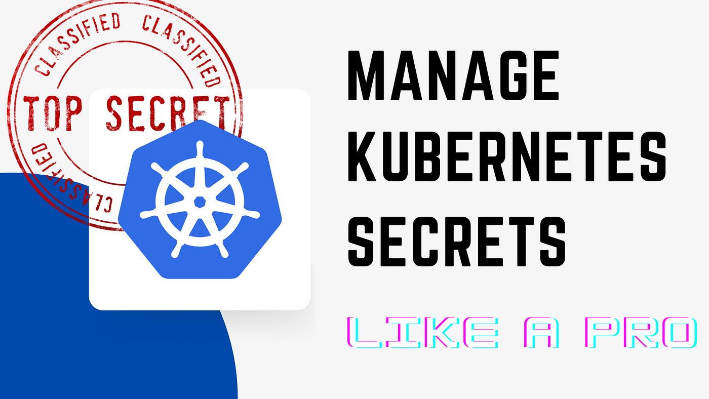 Managing Kubernetes secrets like a Pro | by Tanat Lokejaroenlarb | Adevinta  Tech Blog | Medium