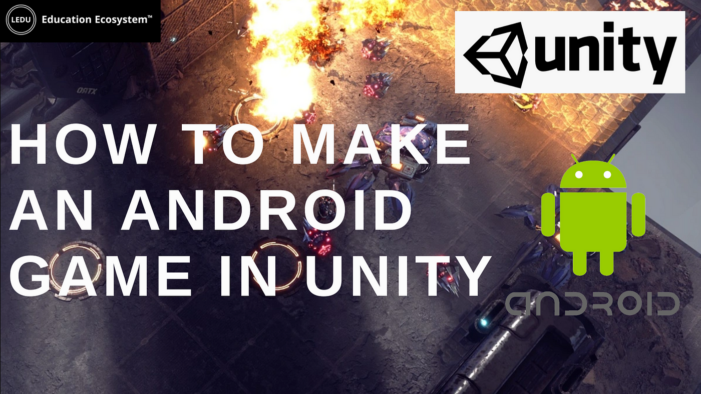 How To Make An Android Game In Unity, by Education Ecosystem (LEDU), Geek  Culture