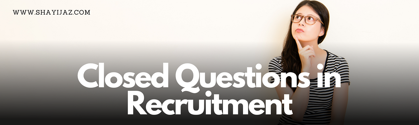 Unlocking the Power of Closed Questions for Successful Recruitment 