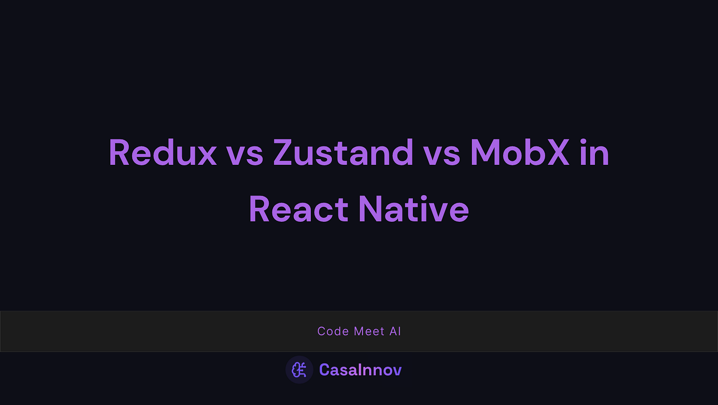Redux vs Zustand vs MobX in React Native: The good and the bad for each one