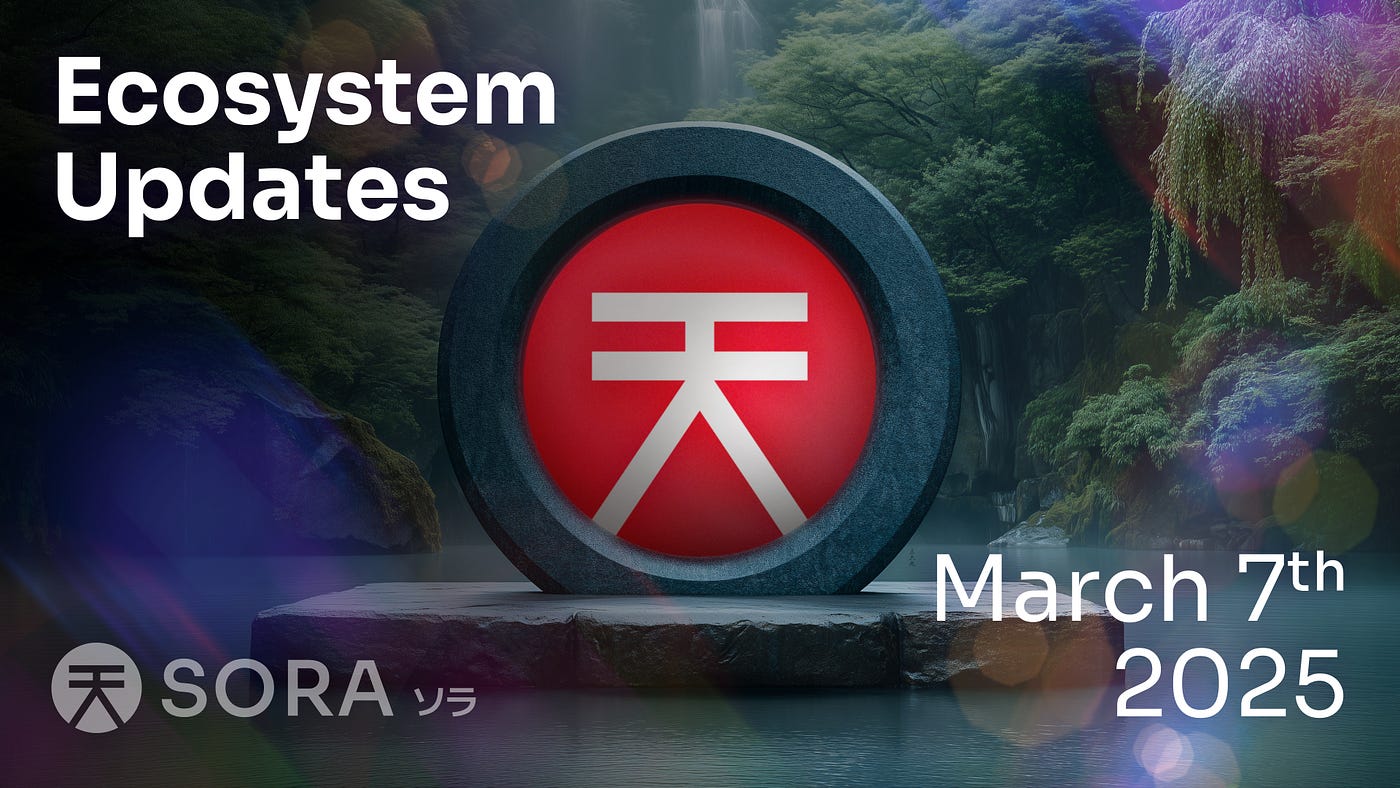 SORA Ecosystem Updates #85, March 7, 2025 | by SORA | SORA | Medium