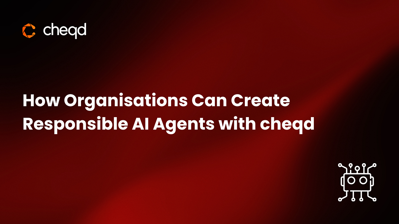 How Organisations Can Create Responsible AI Agents with cheqd