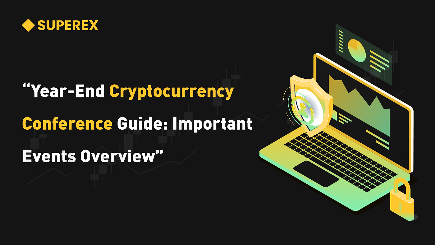 SuperEx丨Year-End Cryptocurrency Conference Guide: Important Events Overview  | by SuperEx | Medium