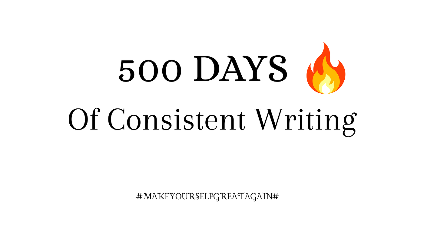 Finally , 500 DAYS Of Non Stop Writing , Here’s My Joruney’s Updates !!