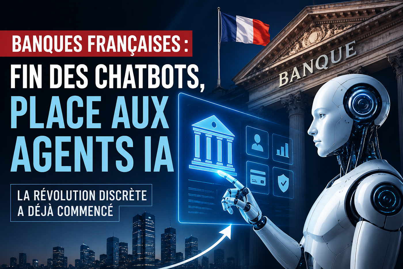 Les Plus Grandes Banques Françaises Remplacent Discrètement les Chatbots par des Agents IA
