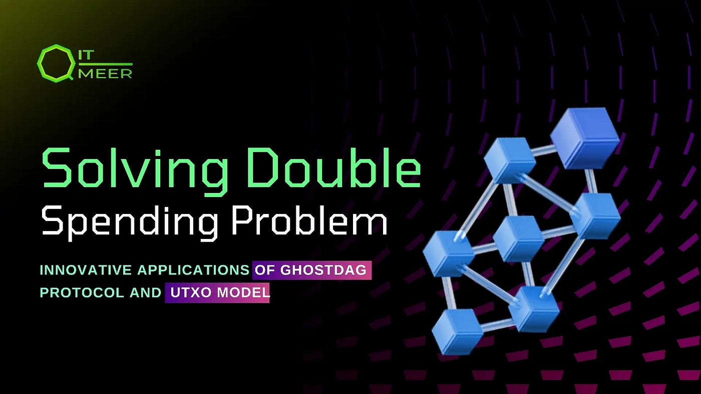 Solving Double-Spending Problem: Innovative Applications of GHOSTDAG  Protocol and UTXO Model | by Qitmeer Network | Medium