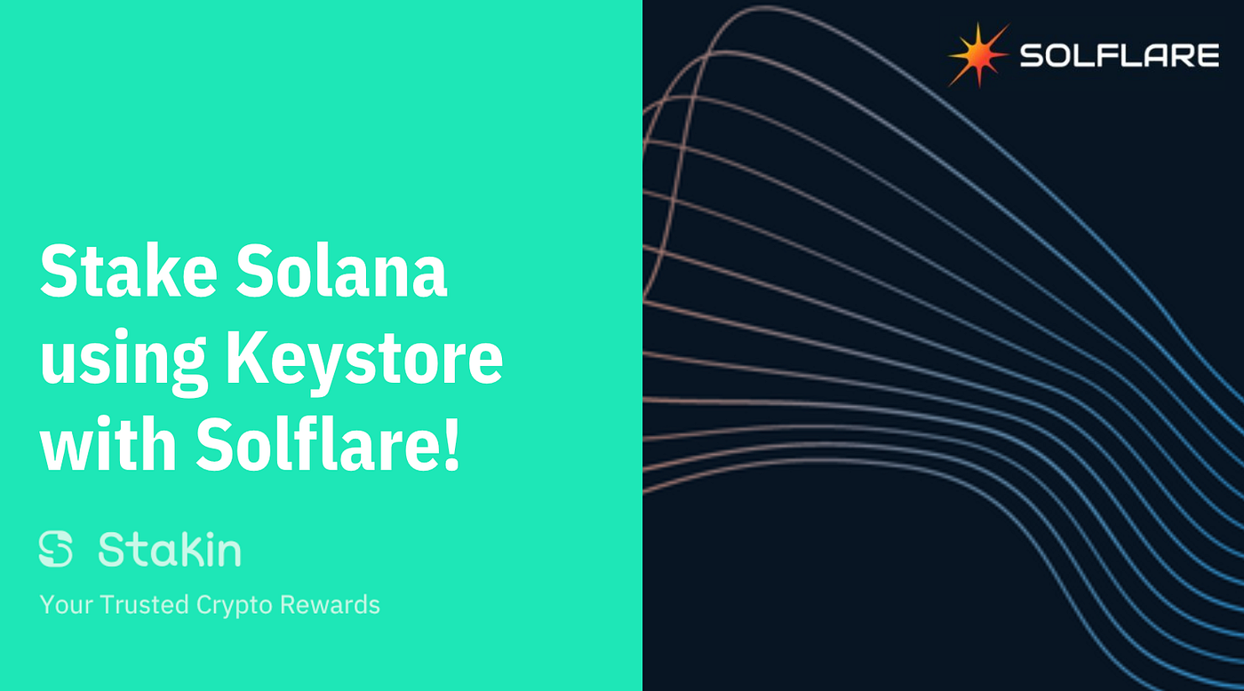 Stake Solana Using Keystore With Solflare! | by Gisele Schout | Stakin |  Medium