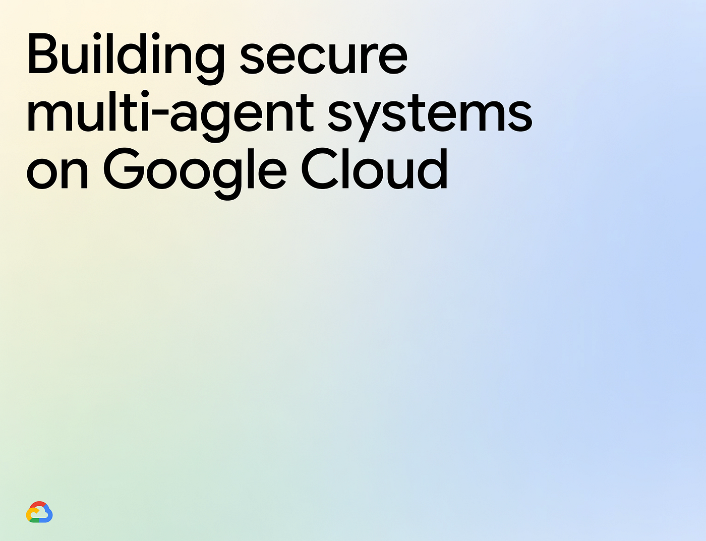 Introducing the Whitepaper on building Secure Multi-Agent Framework on Google Cloud 🔥