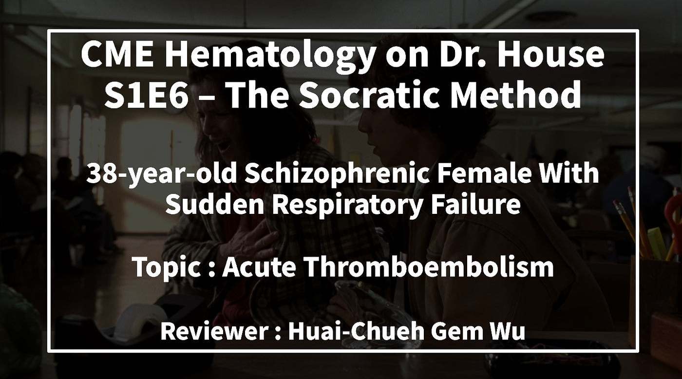 Dr. House CME Hematology — S1E6 The Socratic Method : 38-year-old Schizophrenic female with sudden…