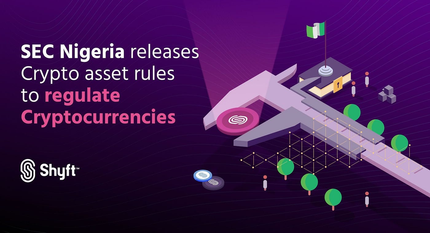 SEC Nigeria Releases Crypto Asset Rules to Regulate Cryptocurrencies, Aims  to Boost the Digital Assets Market in the Country | by Shyft Network |  Shyft Network | Medium