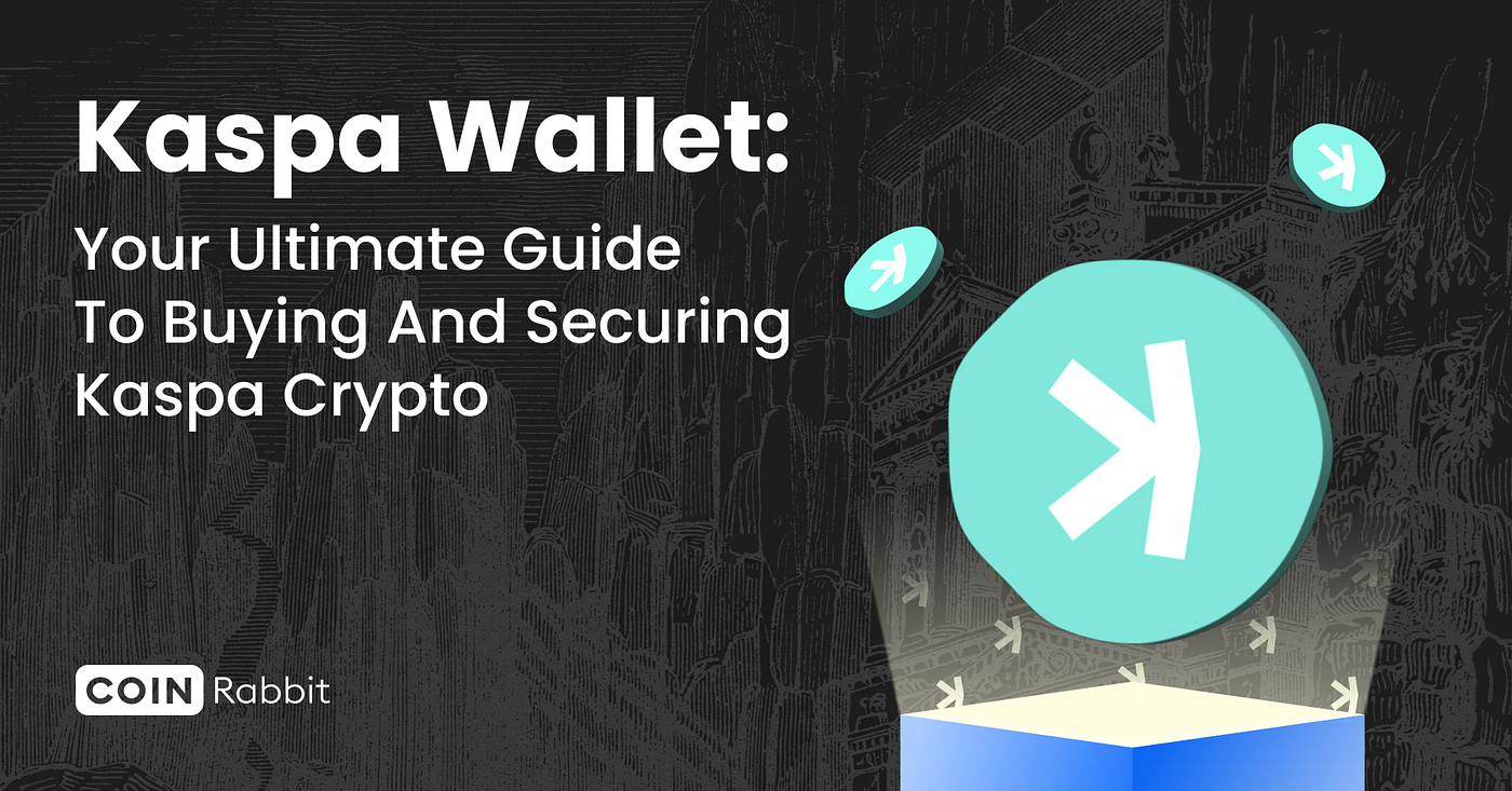 Kaspa Wallet: Your Ultimate Guide to Buying and Securing Kaspa Crypto | by  CoinRabbit | Medium