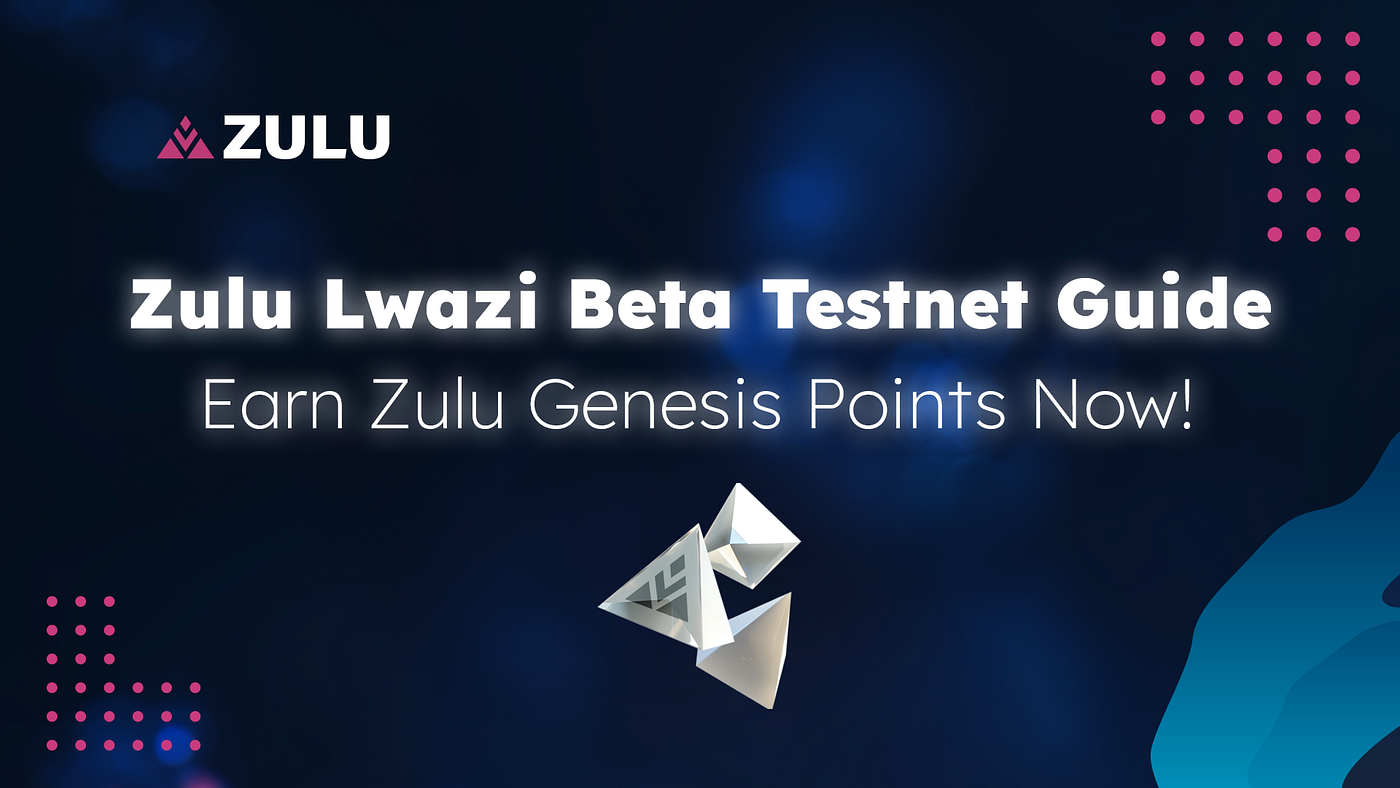 Zulu Guide | Lwazi Beta Testnet Guide: Earn Zulu Genesis Points Now! ⏫ ⭐ |  by Zulu Network | Medium