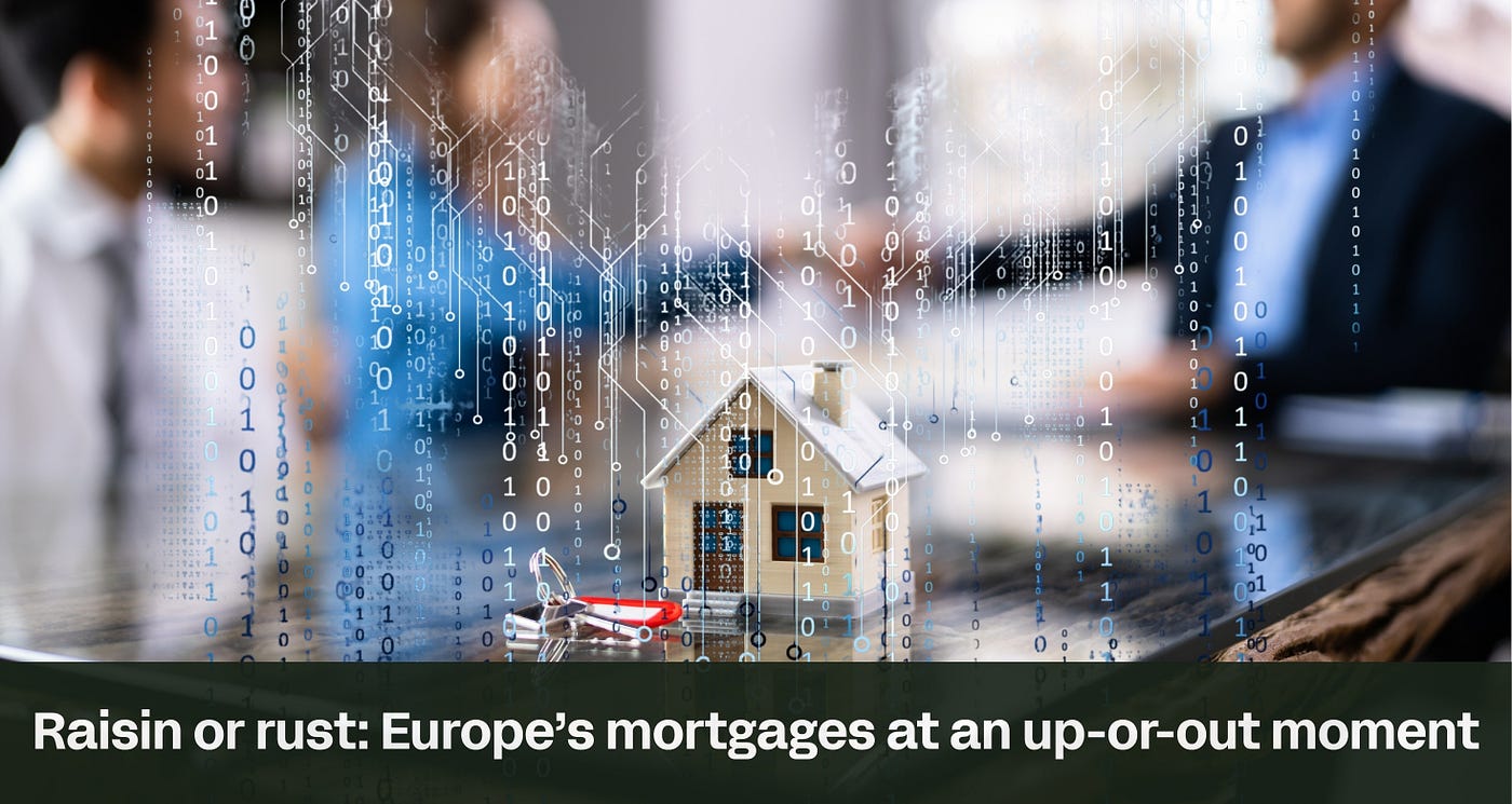 Raisin or rust: why Europe’s mortgage market faces an up-or-out moment