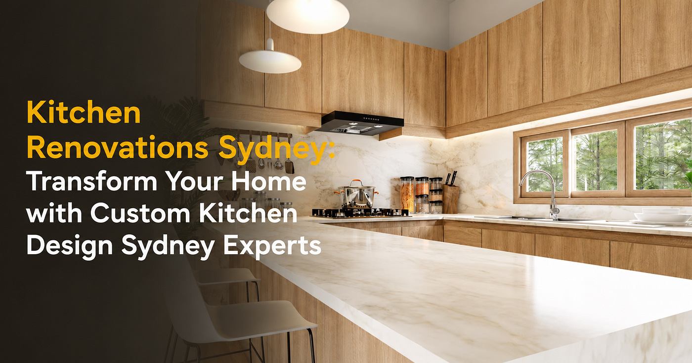 Kitchen Renovations Sydney: Transform Your Home with Custom Kitchen Design Sydney Experts