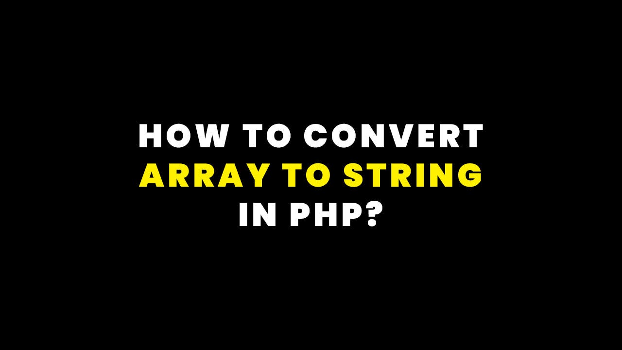 How to Convert Array to String in PHP?How to Convert Array to String in PHP?  | by LaravelTuts | Medium