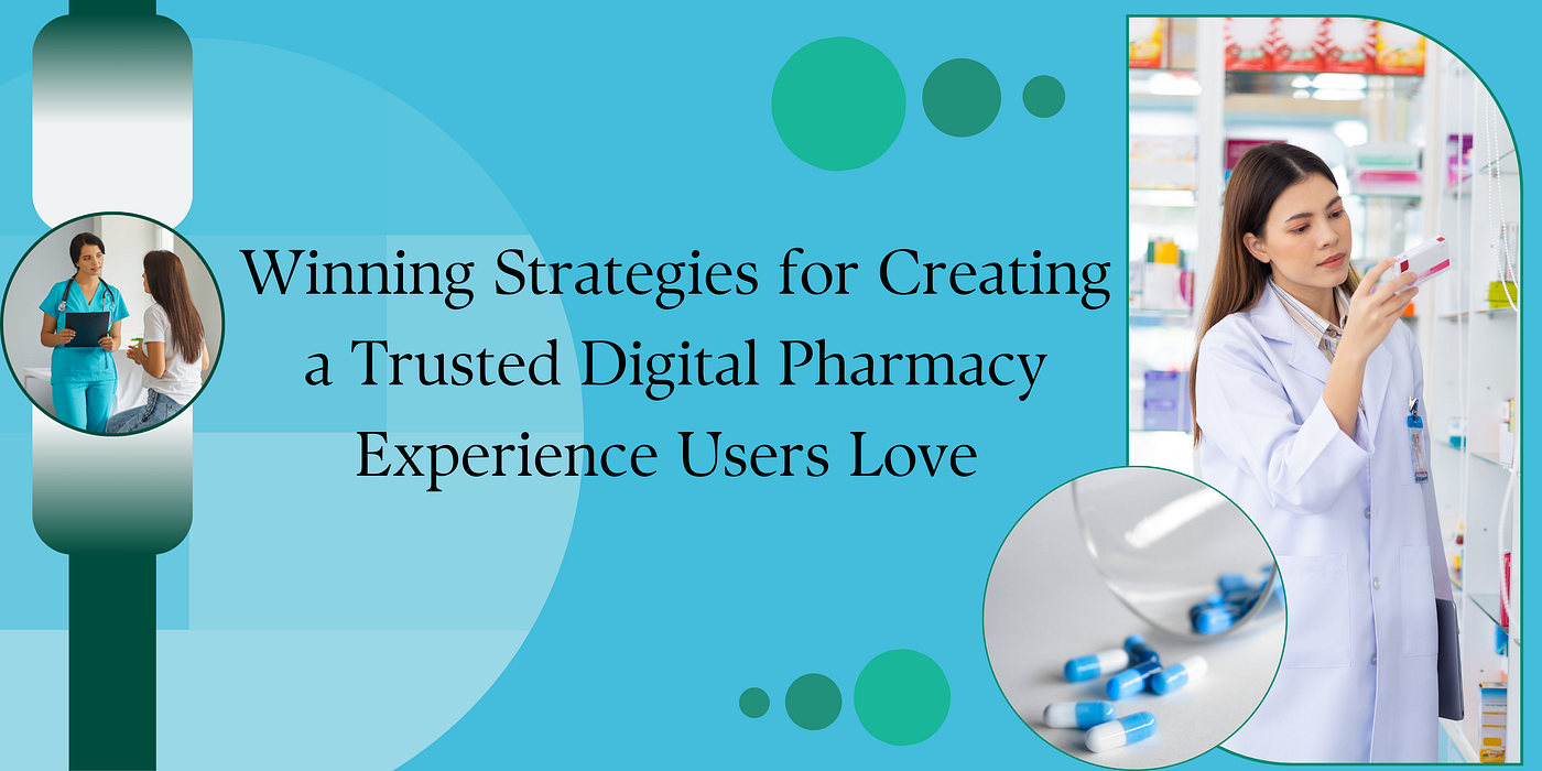 Winning Strategies for Creating a Trusted Digital Pharmacy Experience Users Love