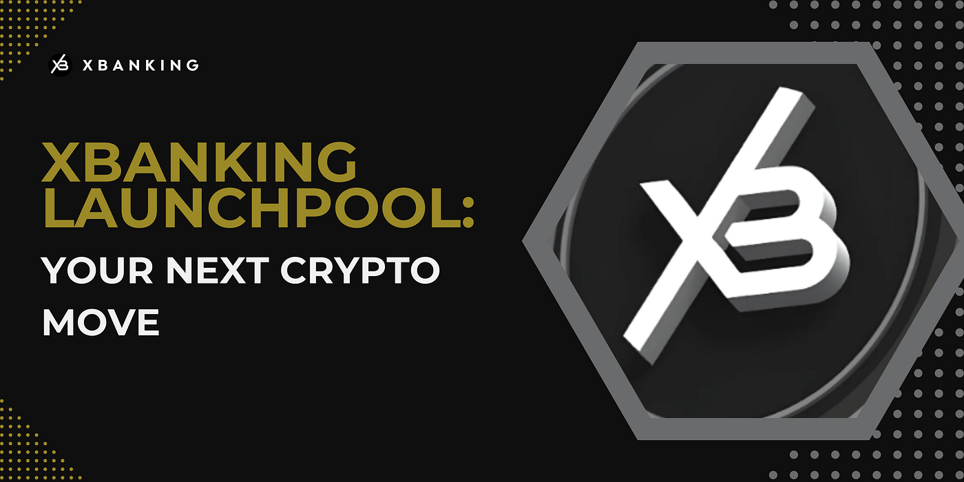 XBANKING Launchpool: Your Next Crypto Move