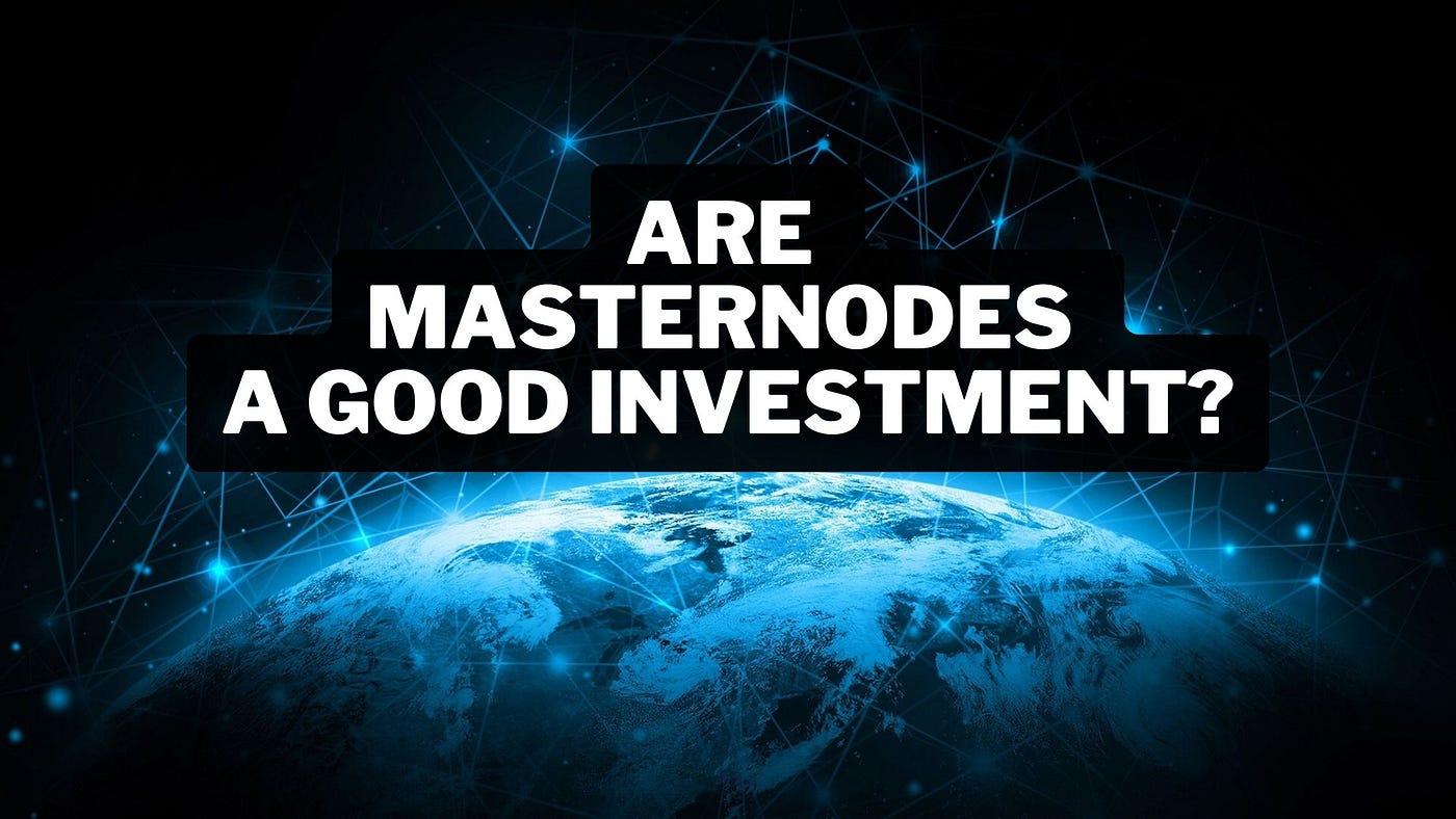 Are Masternodes a Good Investment? | DataDrivenInvestor