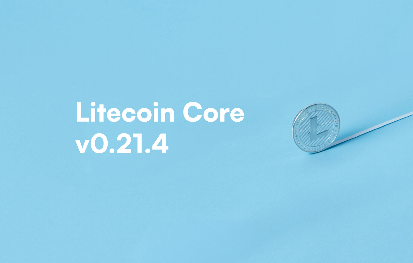 Litecoin Core v0.21.4 Release. Latest release of Litecoin Core — with… | by  Loshan | Litecoin Project