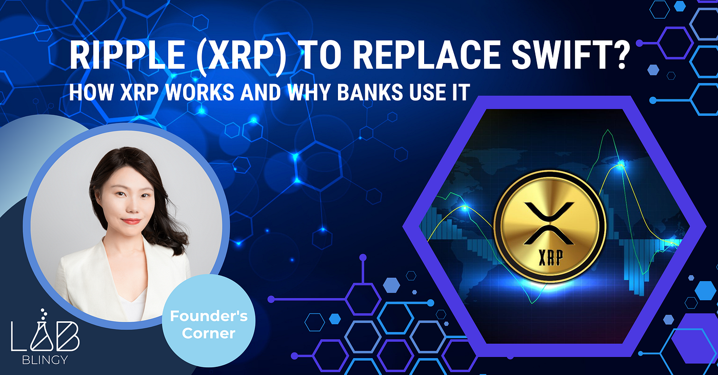 XRP To Replace SWIFT? How XRP Works and Why Banks Use It | by Joy Yuan |  Medium