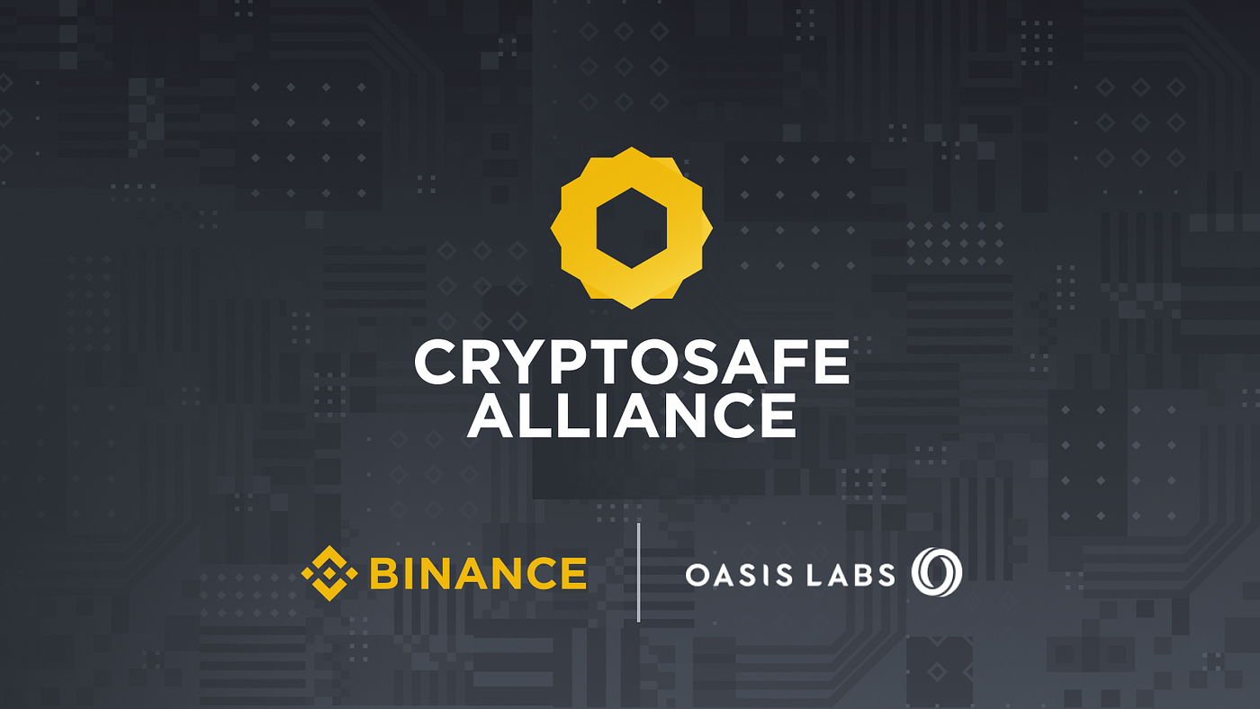 Oasis Labs Joins Forces with Binance to Launch CryptoSafe Alliance and  Decentralized Platform for Combatting Crypto Fraud | by The Oasis Labs Team  | Oasis Foundation | Medium