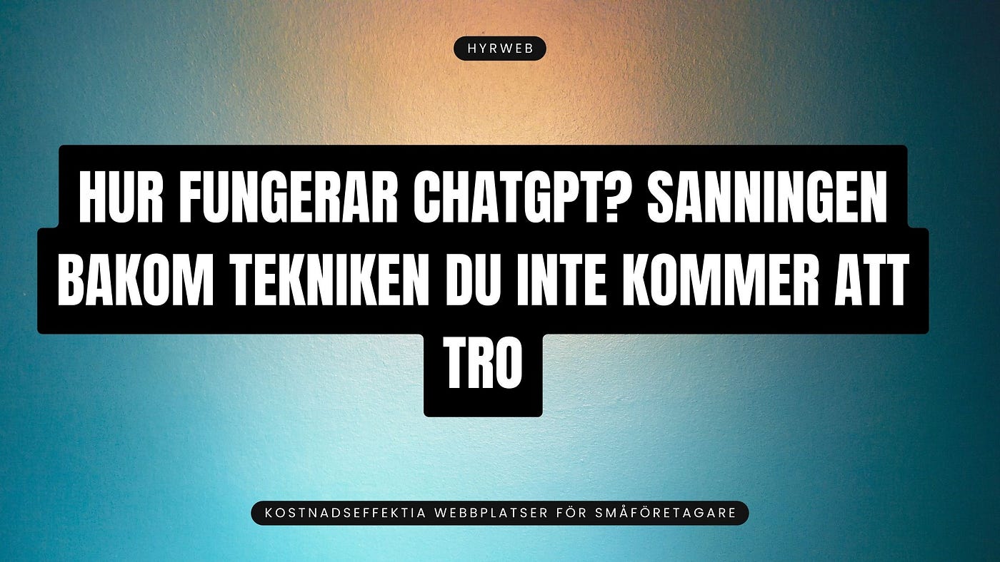 Hur fungerar ChatGPT? Sanningen bakom tekniken du inte kommer att tro