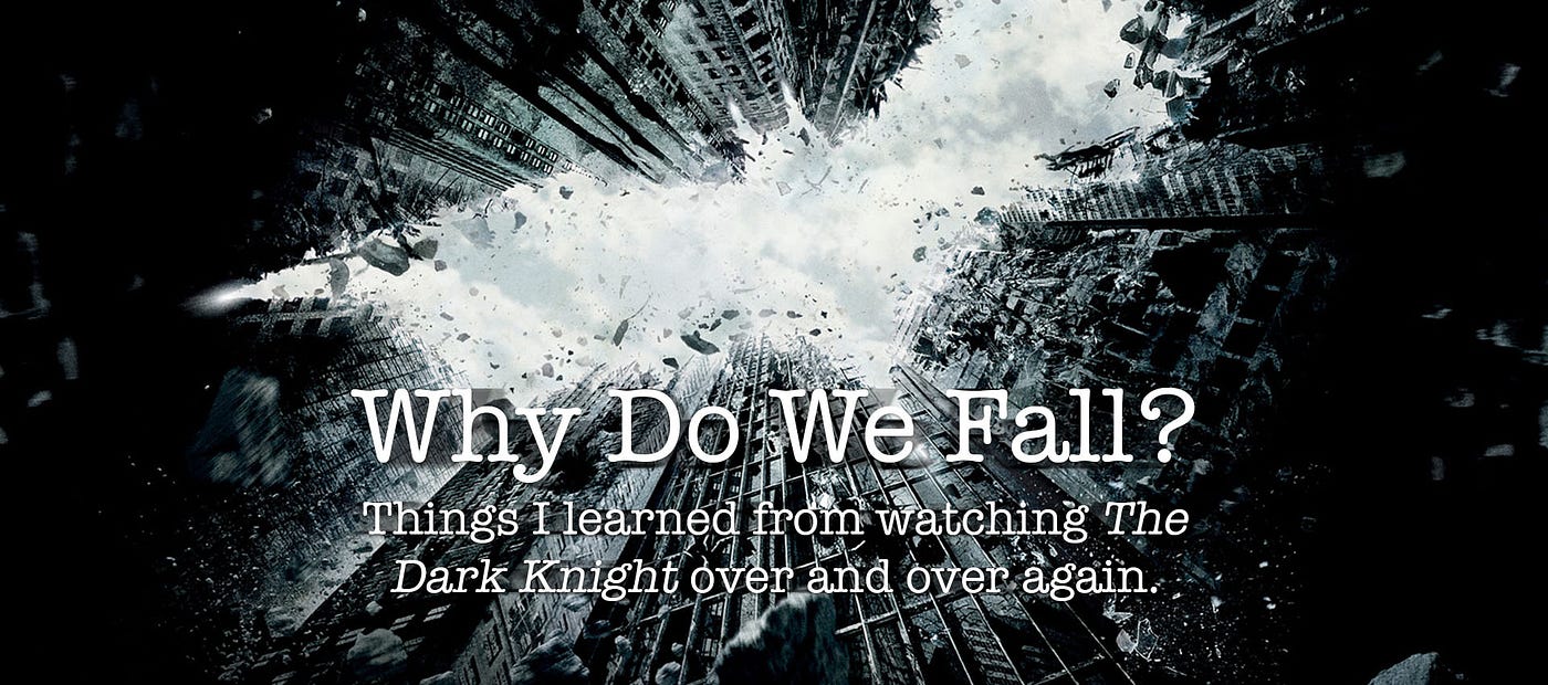 Why Do We Fall? The things I learned from The Dark Knight trilogy | by Omri  Lachman | Medium