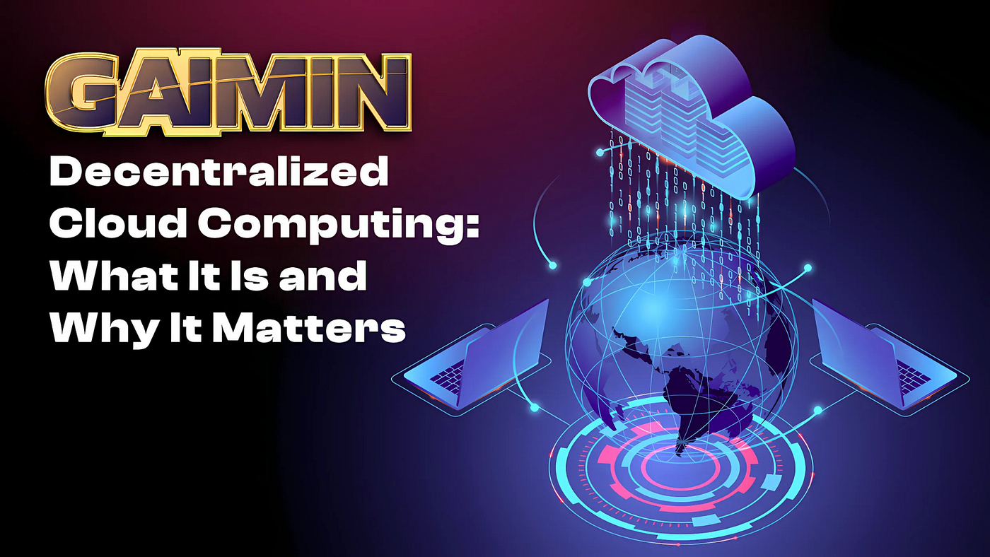 Why Decentralized Cloud Computing Must Win! | by GAIMIN | Medium