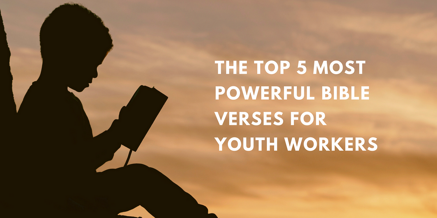 The Top 5 Most Powerful Bible Verses for Youth Workers | by 4/14 ...