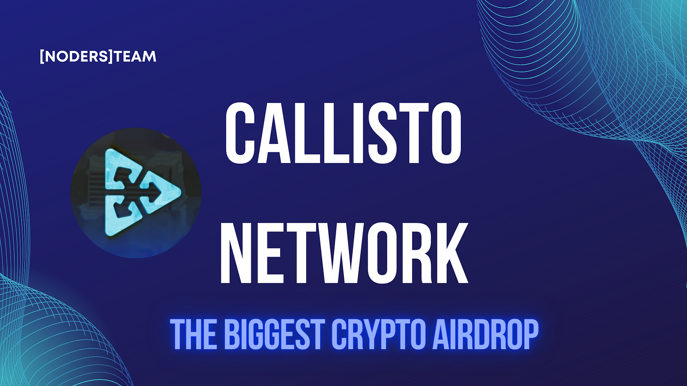 Callisto Network: The Largest Airdrop and the Project Almost Everyone  Forgot | by [NODERS]TEAM | Medium