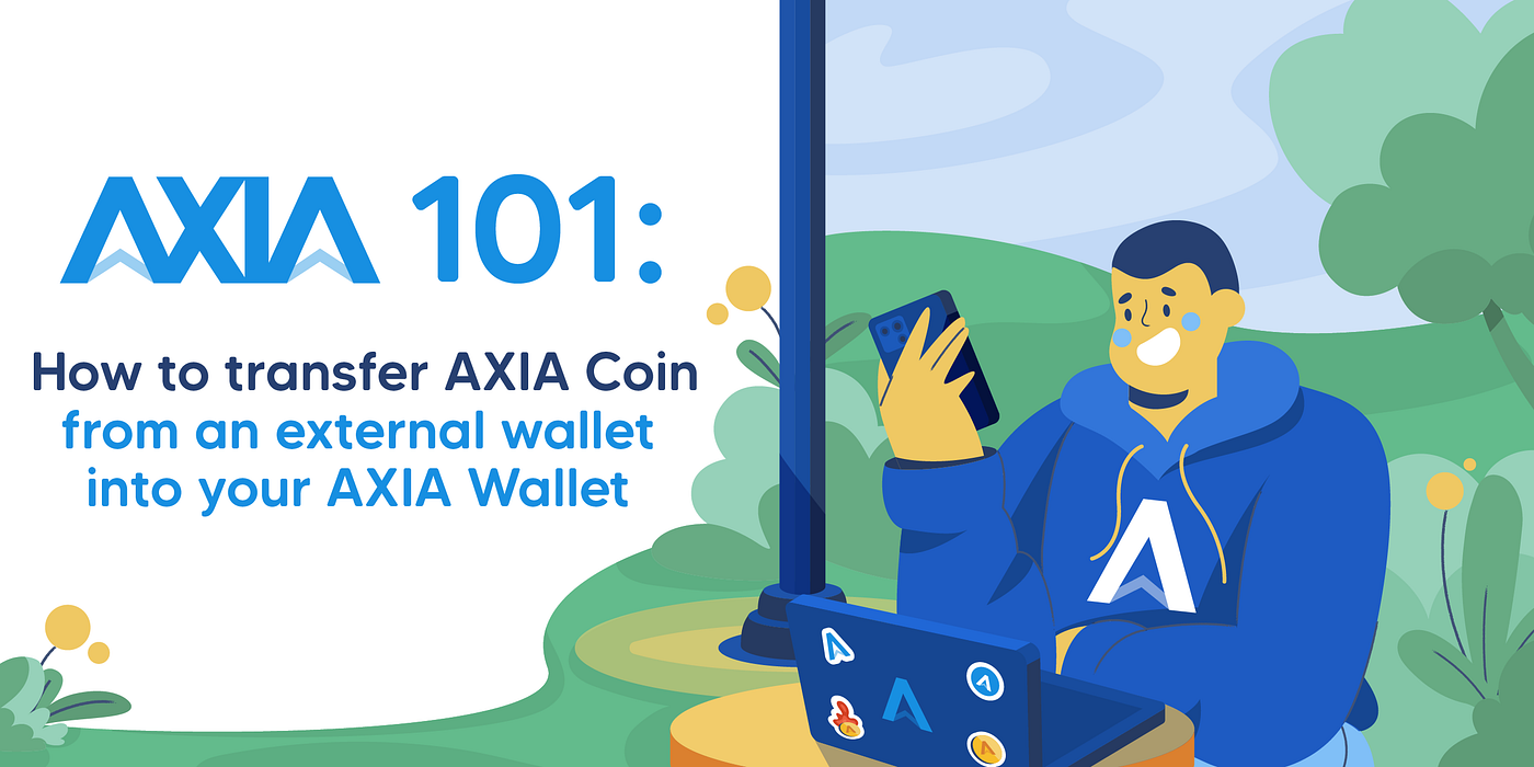 AXIA 101: How to transfer AXIA Coin from an external wallet into your AXIA  Wallet | by AXIA | AXIA | Medium