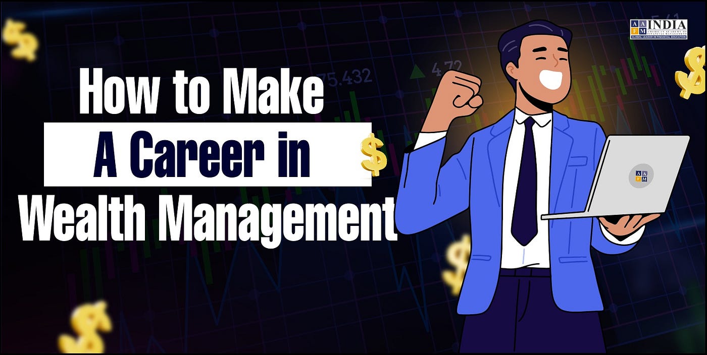 How to Make a Career in Wealth Management